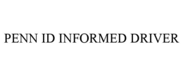 PENN ID INFORMED DRIVER