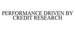 PERFORMANCE DRIVEN BY CREDIT RESEARCH