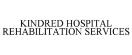 KINDRED HOSPITAL REHABILITATION SERVICES