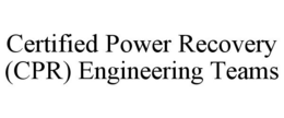 CERTIFIED POWER RECOVERY (CPR) ENGINEERING TEAMS