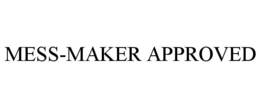 MESS-MAKER APPROVED