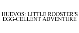 HUEVOS: LITTLE ROOSTER'S EGG-CELLENT ADVENTURE