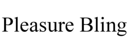 PLEASURE BLING