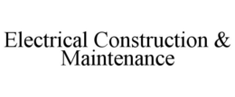 ELECTRICAL CONSTRUCTION & MAINTENANCE