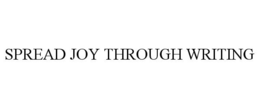 SPREAD JOY THROUGH WRITING