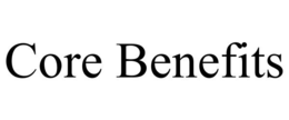 CORE BENEFITS