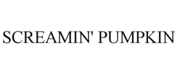 SCREAMIN' PUMPKIN