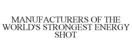 MANUFACTURERS OF THE WORLD'S STRONGEST ENERGY SHOT