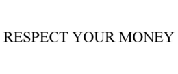 RESPECT YOUR MONEY