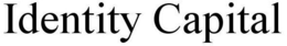 IDENTITY CAPITAL