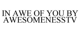 IN AWE OF YOU BY AWESOMENESSTV