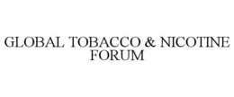 GLOBAL TOBACCO & NICOTINE FORUM
