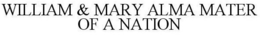 WILLIAM & MARY ALMA MATER OF A NATION