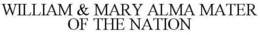 WILLIAM & MARY ALMA MATER OF THE NATION