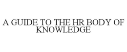 A GUIDE TO THE HR BODY OF KNOWLEDGE
