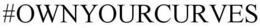 #OWNYOURCURVES