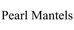 PEARL MANTELS