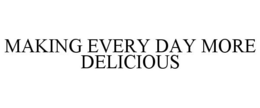 MAKING EVERY DAY MORE DELICIOUS