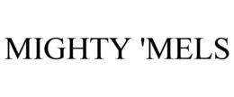 MIGHTY 'MELS