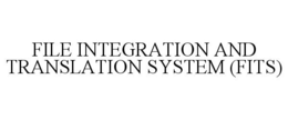 FILE INTEGRATION AND TRANSLATION SYSTEM(FITS)