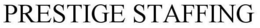 PRESTIGE STAFFING