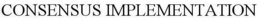 CONSENSUS IMPLEMENTATION