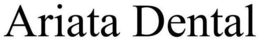 ARIATA DENTAL
