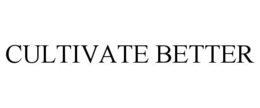 CULTIVATE BETTER