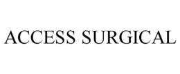 ACCESS SURGICAL