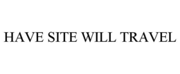 HAVE SITE WILL TRAVEL