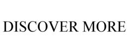 DISCOVER MORE