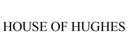 HOUSE OF HUGHES