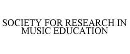 SOCIETY FOR RESEARCH IN MUSIC EDUCATION
