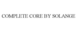 COMPLETE CORE BY SOLANGE