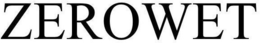 ZEROWET