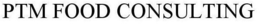 PTM FOOD CONSULTING