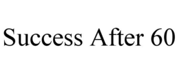 SUCCESS AFTER 60