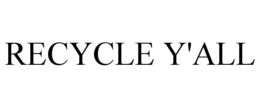 RECYCLE Y'ALL