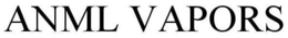 ANML VAPORS
