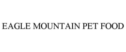 EAGLE MOUNTAIN PET FOOD
