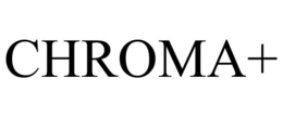 CHROMA+