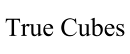 TRUE CUBES