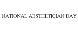NATIONAL AESTHETICIAN DAY