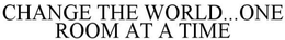 CHANGE THE WORLD...ONE ROOM AT A TIME