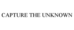 CAPTURE THE UNKNOWN
