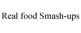 REAL FOOD SMASH-UPS