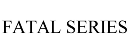 FATAL SERIES