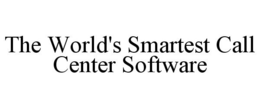 THE WORLD'S SMARTEST CALL CENTER SOFTWARE