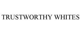 TRUSTWORTHY WHITES