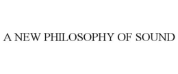A NEW PHILOSOPHY OF SOUND